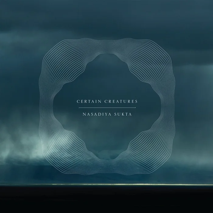 Certain Creatures - Nasadiya